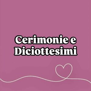 CERIMONIE E DICIOTTESIMI